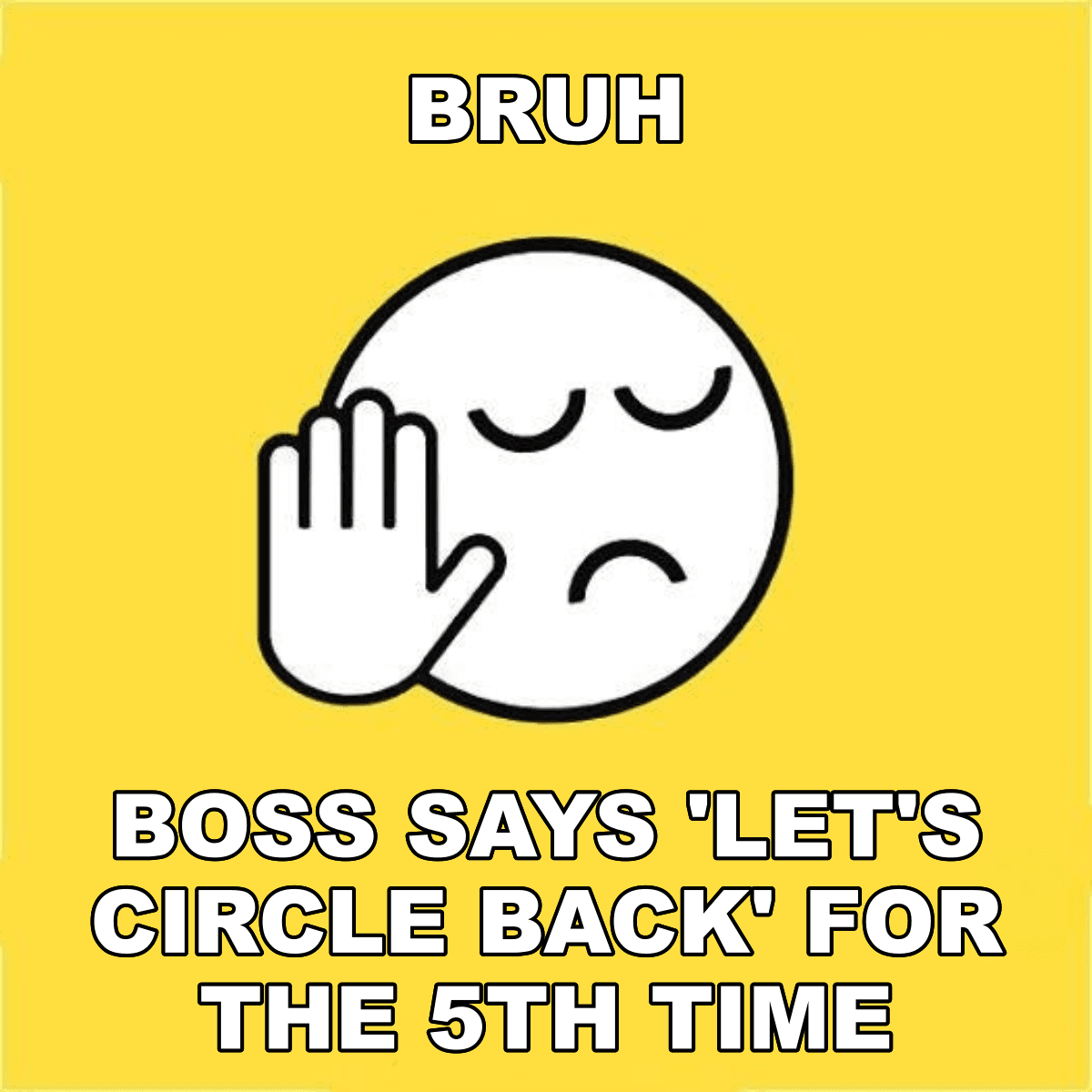 Bruh / Boss Says 'let's Circle Back' For The 5th Time - BRUH 😐✋ boss says 'let's circle back' for the 5th time
