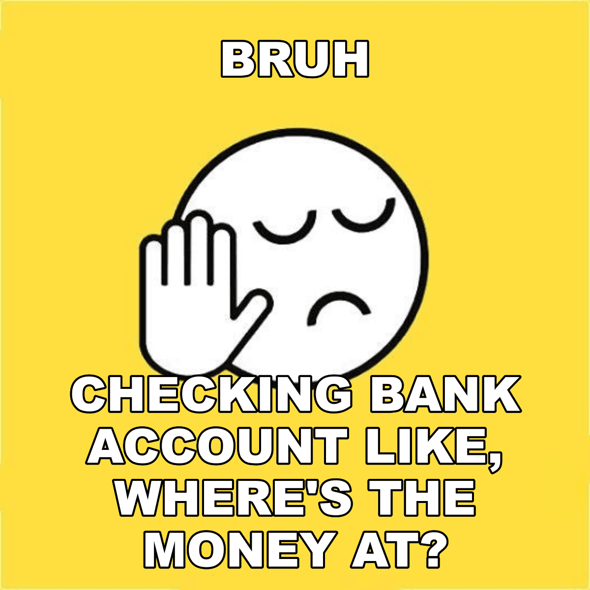 Bruh / Checking Bank Account Like, Where's The Money At? - BRUH 😐✋ checking bank account like, where's the money at?