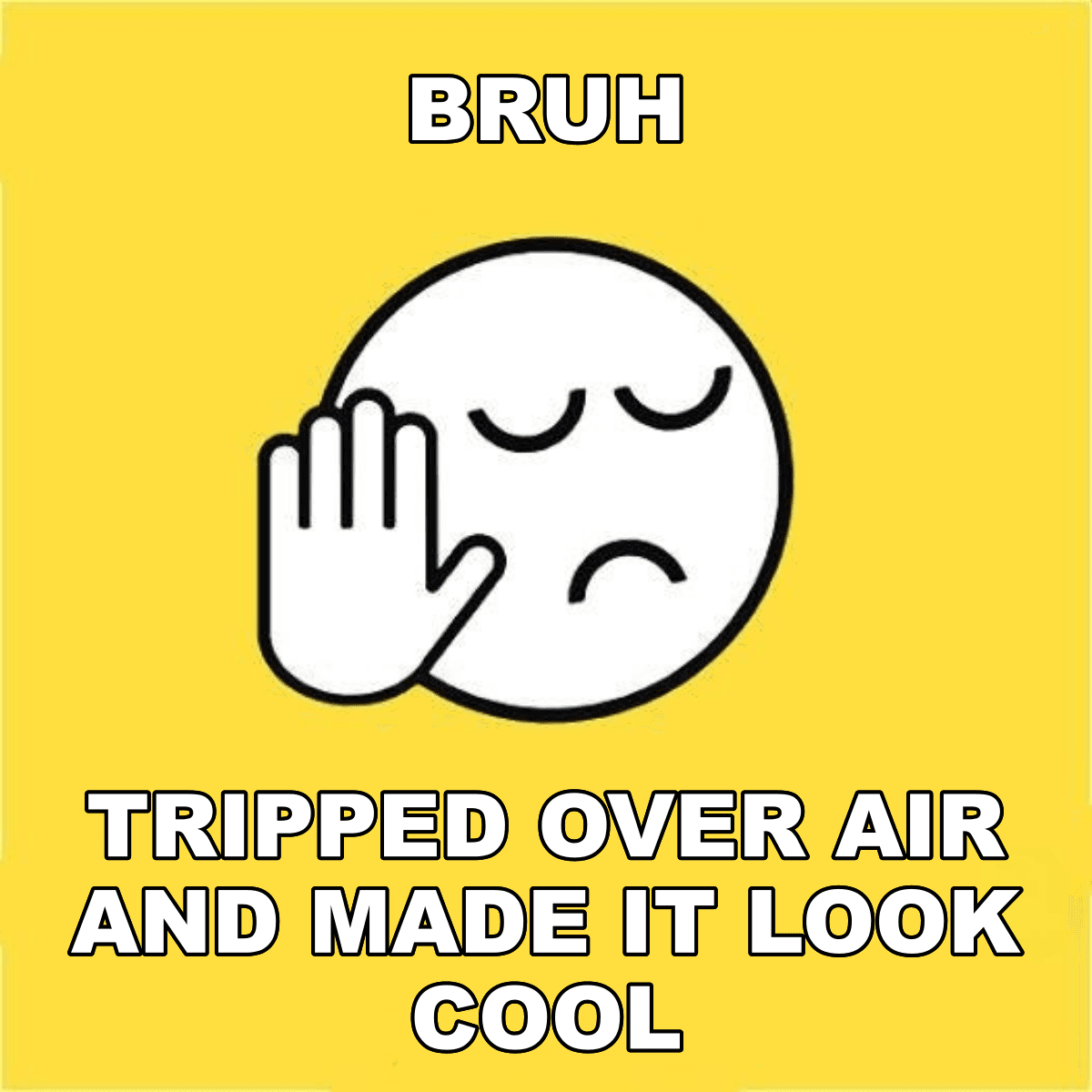 Bruh / Tripped Over Air And Made It Look Cool - BRUH 😐✋ tripped over air and made it look cool