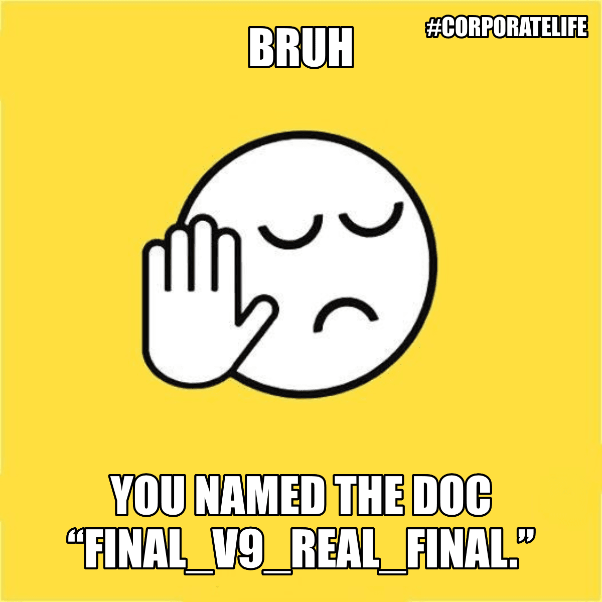 Bruh / You Named The Doc “final_v9_real_final.” - Bruh 😐✋ You named the doc “final_v9_REAL_final.”
