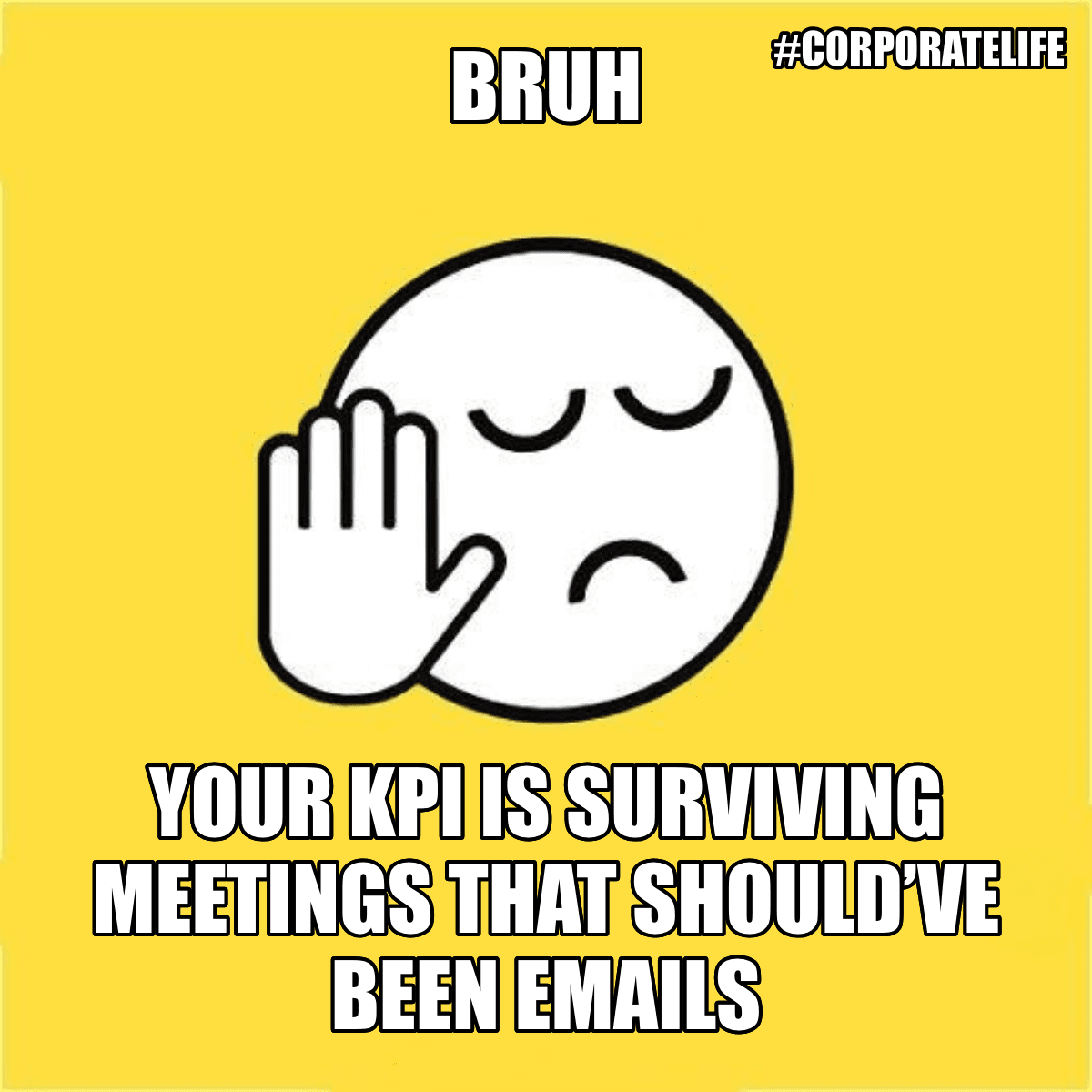 Bruh / Your Kpi Is Surviving Meetings That Should’ve Been Emails - Bruh 😐✋ Your KPI is surviving meetings that should’ve been emails